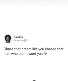 two people standing next to each other in front of a white background with the caption,'i chase that dream like you chased that man who didn't want you? '