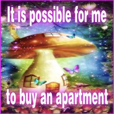 an image of a mushroom house with butterflies on it and the words it is possible for me to buy an apartment