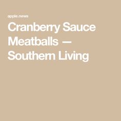 the text cranberry sauce meatballs - southern living on a beige background with white lettering