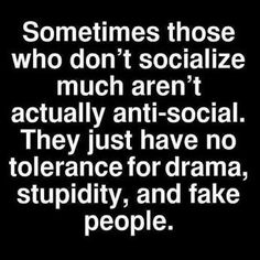 a quote that says sometimes those who don't socialize much aren't actually anti - social they just have no tolerance