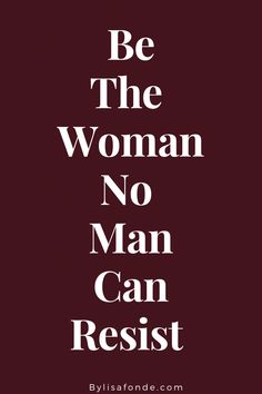 the words be the woman no man can resist are shown in white on a maroon background