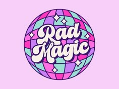 the word rad magic written on top of a colorful globe with stars and sparkles