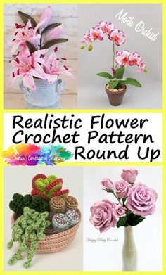 crochet flower pattern round up with text overlay that reads realistic flower crochet pattern round up