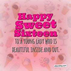 happy sweet sixteen birthday card for a young lady who is beautiful inside and out,