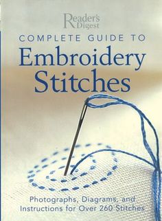 the complete guide to embroidery stitches photographs, diagrams and instructions for over 250 stitches