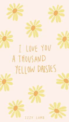 i love you a thousand yellow daisies