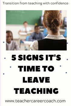 a poster with the words 5 signs it's time to leave teaching