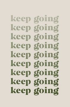 the words keep going and keep going are arranged in different font styles, including green