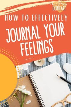 a notebook, pen and flowers on a table with the title how to effectively journal your feelings