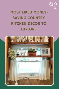 a kitchen window with the words most liked money saving country kitchen decor to explore on it