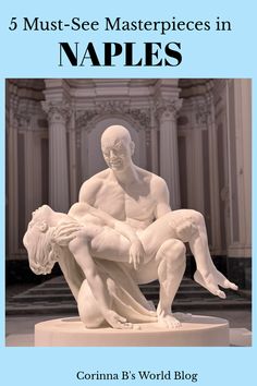 an image of a statue with the words 5 must see masterpieces in naples