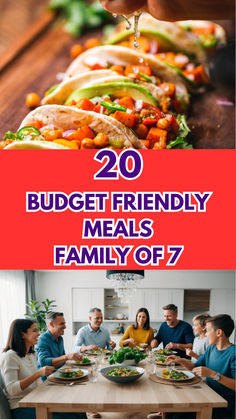 a bunch of people sitting around a table with food on it and the words 20 budget friendly meals family of 7