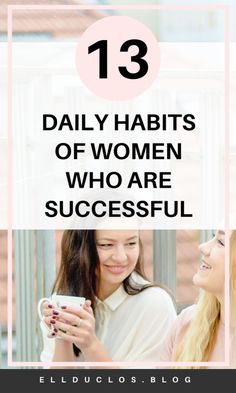 two women smiling and holding coffee cups with the text 13 daily habitts of women who are successful