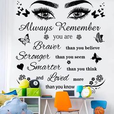 a wall decal with the words always remember you are braver than you believe smarter