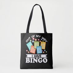 a black tote bag with the words out of my way i have bingo on it