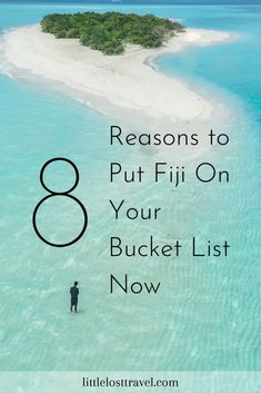 an island with the words 8 reasons to put fiii on your bucket list now