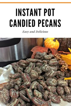 instant pot candied pecans with text overlay that reads instant pot candies easy and delicious