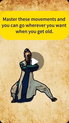 a cartoon image with the words master these movements and you can go wherever you want when you get old