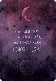 a purple and black background with the words i recognize that i have chosen fear, and i choose again i choose love