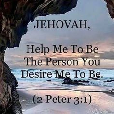 an image with the words jehovah, help me to be the person you desired me to be 2 peter 3 1