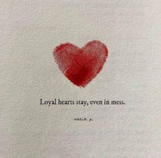 a fingerprint with a heart on it that says, loyal hearts stay even in mess