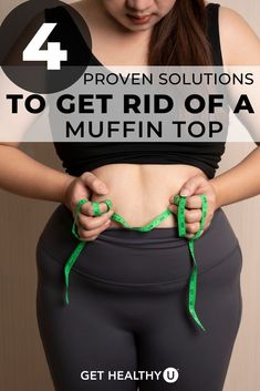 a woman holding her stomach with the words 4 proven solution to get rid of a muffin top