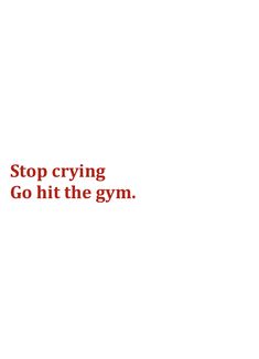 a red stop sign that says stop crying go hit the gym