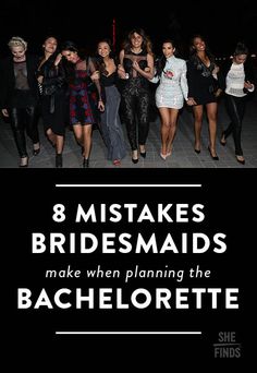 a group of women walking down a street at night with text overlay that reads, 8 mistakes bridesmaids make when planning the bachelorette