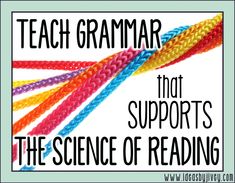 the words teach grammar that supports the science of reading with colorful braids on it