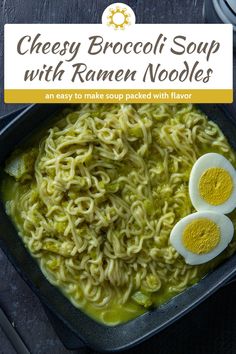 two eggs are on top of noodles in a pan with the words cheesy broccoli soup with ramen noodles and an easy to make soup packed with flavor