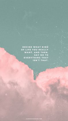 a pink cloud with a quote on it that says decide what kind of thing you want, and then do everything else