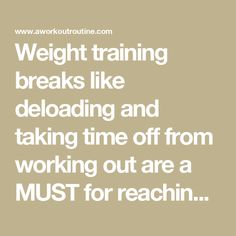 the words weight training breaks like deloading and taking time off from working out are must