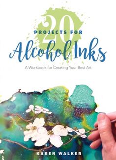 the book cover for 30 projects for alcohol inks, featuring an image of flowers and leaves