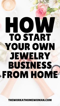 the words how to start your own jewelry business from home