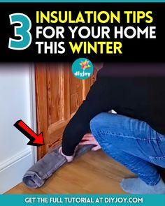 a man kneeling down on the floor with his feet up in front of him and text overlay that reads 3 insulation tips for your home this winter