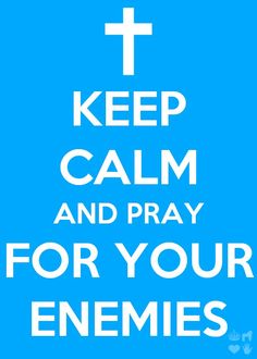 the words keep calm and pray for your enemies on a blue background with white lettering