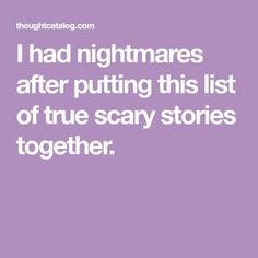 I had nightmares after putting this list of true scary stories together. Terrifying Stories, Short Horror Stories, History Queen, Strange History, Tudor History