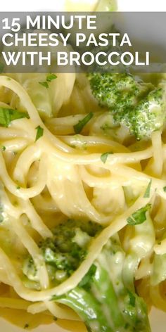 pasta with broccoli and cheese in a white sauce on a plate text reads, 15 minute cheesy pasta with broccoli