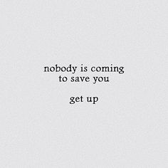 the words nobody is coming to save you get up