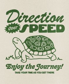 a green and white sign that says direction over speed enjoy the journey take your time as you get there