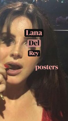 a woman holding a cell phone up to her face with the words lana del rey posters above her