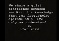 a quote written in white on a black background that reads, we share a quiet conflict between us with the knowledge that our