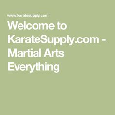 the words welcome to karate supply, martial arts and everything in white on a green background