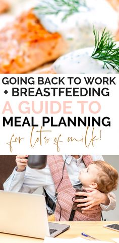 a woman holding her child in front of a laptop with the title going back to work breastfeeding a guide to meal planning for last - off