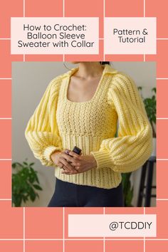 a woman wearing a yellow sweater with text that reads how to crochet balloon sleeve sweater