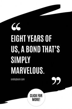 an image of a black and white poster with the quote eight years of us, a bond that's simply marvelous