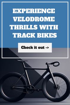 a bike with the words experience veldrome thrills with track bikes check it out