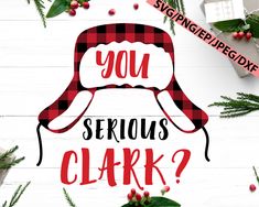 you serious clark? christmas svg cut file for cricut and silhouettes