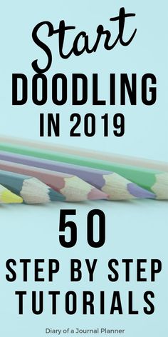 pencils with the title how to start doodling in 2019 50 step by step instructions