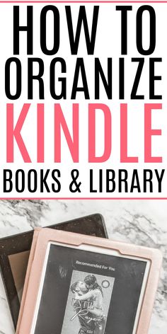 how to organize kindle books and library with text overlay that reads how to organize kindle books and library